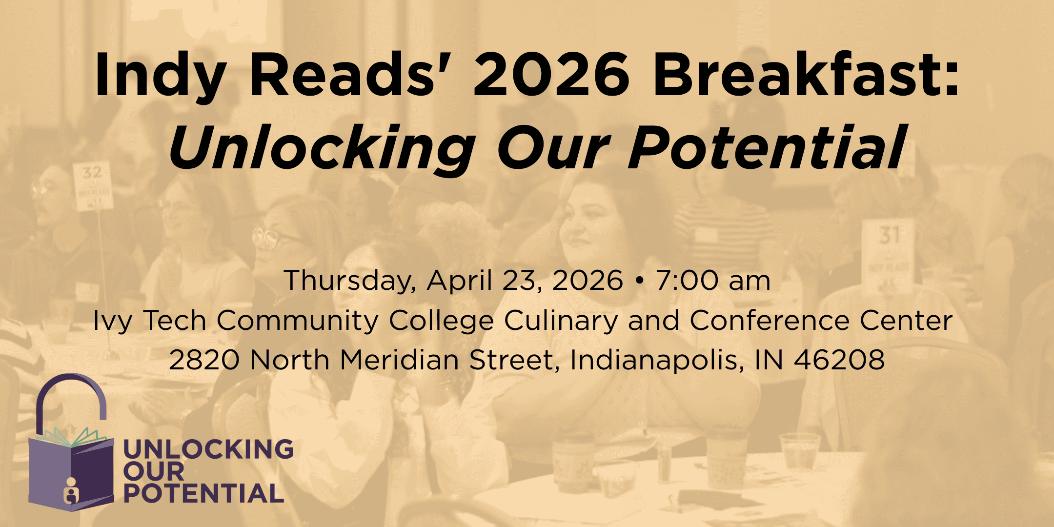 Audience members at the 2025 Indy Reads Fundraising Breakfast applaud in the background. Overlay text reads: Indy Reads' 2026 Breakfast: Unlocking Our Potential. Thursday, April 23, 2026 • 7:00 am Ivy Tech Community College Culinary and Conference Center 2820 North Meridian Street, Indianapolis, IN 46208